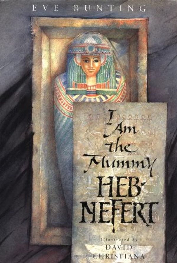 Cover Art for 9780152004798, I am the Mummy Heb-Nefert by Eve Bunting