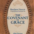 Cover Art for 9781857927962, Matthew Henry's Sermons on the Covenant of Grace by Matthew Henry