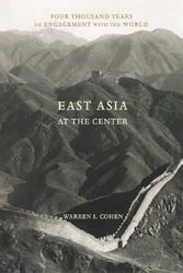 Cover Art for 9780231101097, East Asia at the Center: Four Thousand Years of Engagement with the World by Warren I. Cohen