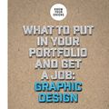 Cover Art for 9780992841003, What to Put in Your Portfolio and Get a Job: Graphic Design by De Soto, Drew