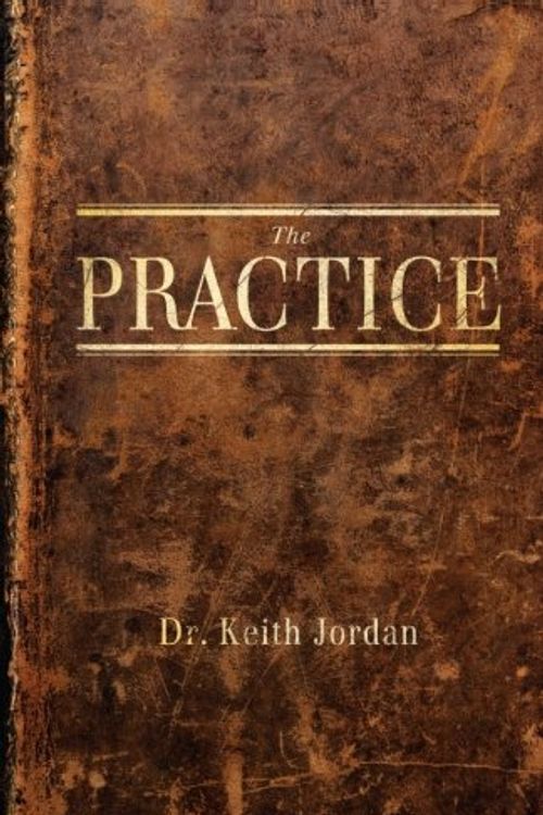 Cover Art for 9780984793709, The Practice by Dr. Keith Jordan