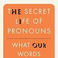 Cover Art for B01K15A7KG, The Secret Life of Pronouns: What Our Words Say About Us by James W. Pennebaker(2011-08-31) by James W. Pennebaker