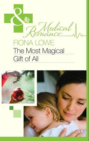 Cover Art for 9781408918371, The Most Magical Gift of All (Medical Romance) by Fiona Lowe