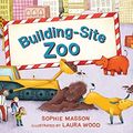 Cover Art for B073RNSPNX, Building Site Zoo by Sophie Masson