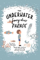 Cover Art for 9781925106206, The Underwater Fancy-Dress Parade by Davina Bell