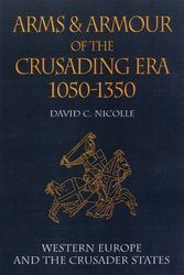 Cover Art for 9781853673474, Arms and Armour of the Crusading Era, 1050-1350: Western Europe and the Crusader States v. 1 by David Nicolle