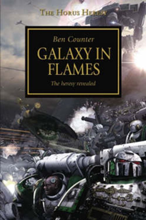 Cover Art for 9781844163939, Galaxy in Flames: The Heresy Revealed by Ben Counter