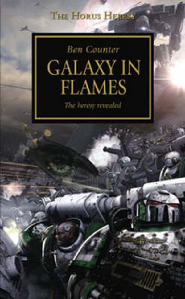 Cover Art for 9781844163939, Galaxy in Flames: The Heresy Revealed by Ben Counter