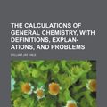 Cover Art for 9781154714531, Calculations of General Chemistry, with Definitions, Explan- (Paperback) by William J. Hale