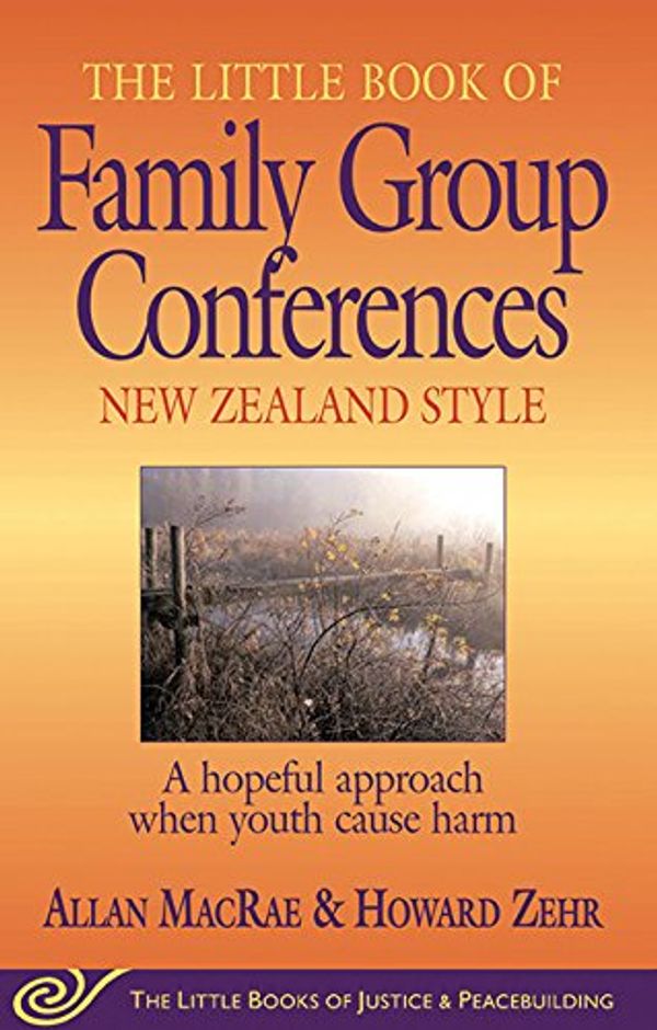 Cover Art for 9781561484034, The Little Book of Family Group Conferences: New Zealand Style: A Hopeful Approach When Youth Cause Harm by Allan MacRae