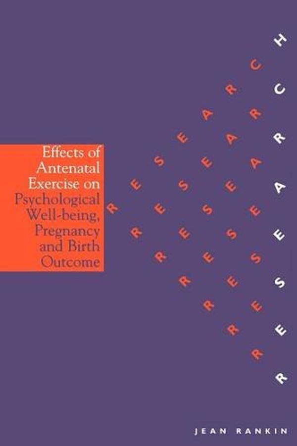 Cover Art for 9781861562920, The Effects of Antenatal Exercise on Psychological Well-Being, Pregnancy and Birth Outcomes by Jean Rankin