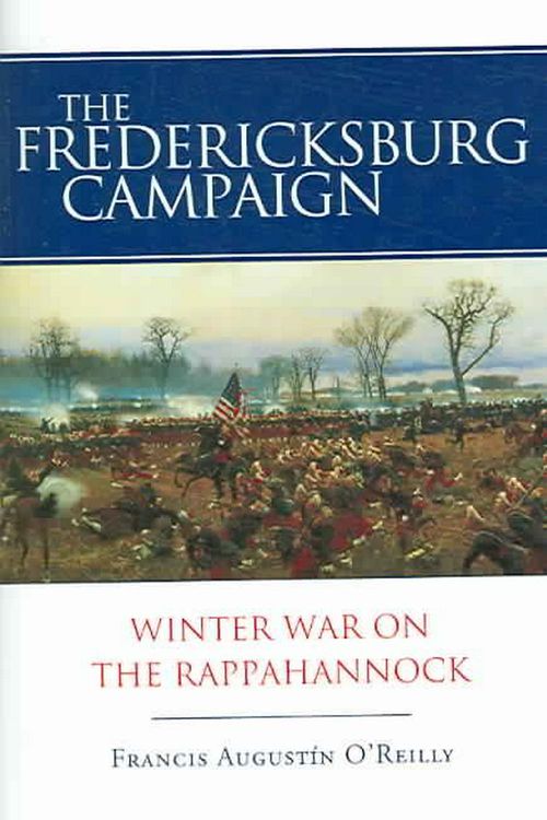 Cover Art for 9780807131541, The Fredericksburg Campaign by O'Reilly, Francis Augustín