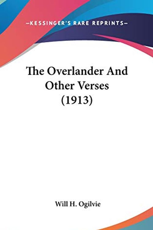 Cover Art for 9781436623407, The Overlander and Other Verses (1913) by Will H Ogilvie