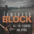 Cover Art for 9780752860190, All The Flowers Are Dying by Lawrence Block