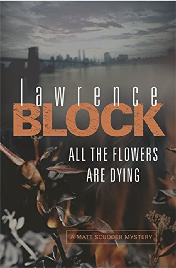 Cover Art for 9780752860190, All The Flowers Are Dying by Lawrence Block