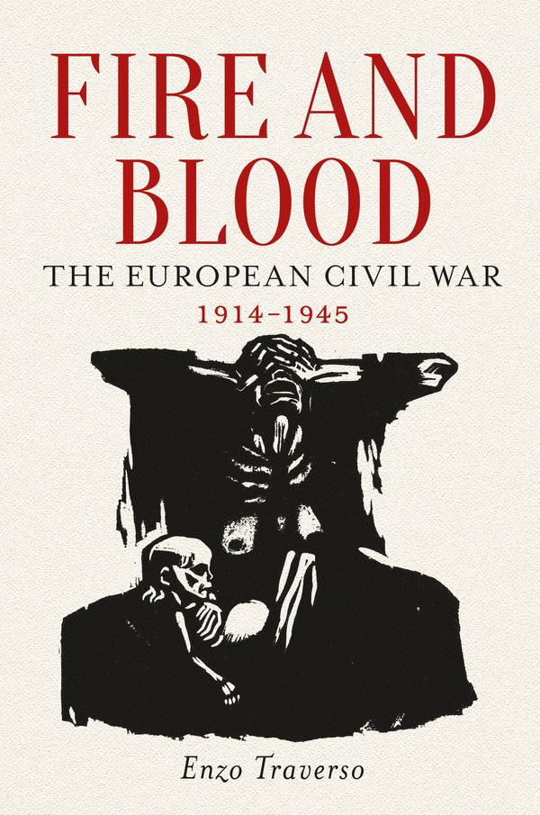 Cover Art for 9781784781361, Fire and Blood: The European Civil War, 1914-1945 by Enzo Traverso