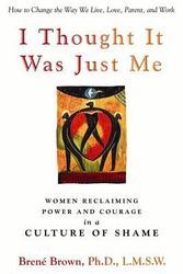 Cover Art for 9781592402632, I Thought It Was Just Me Women Reclaiming Power and Courage in a Culture of Shame by Brene Brown