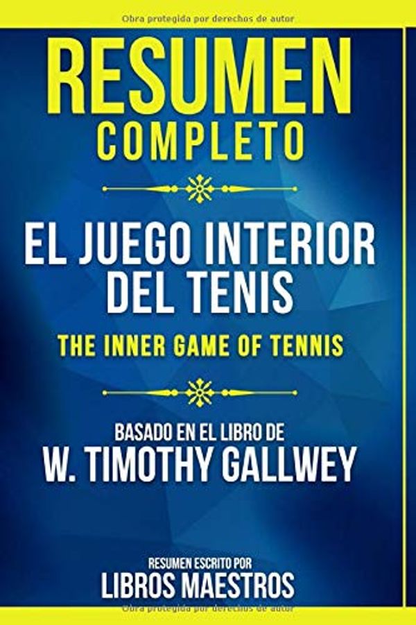 Cover Art for 9798613152971, Resumen Completo: El Juego Interior Del Tenis (The Inner Game Of Tennis) - Basado En El Libro De W. Timothy Gallwey by Libros Maestros