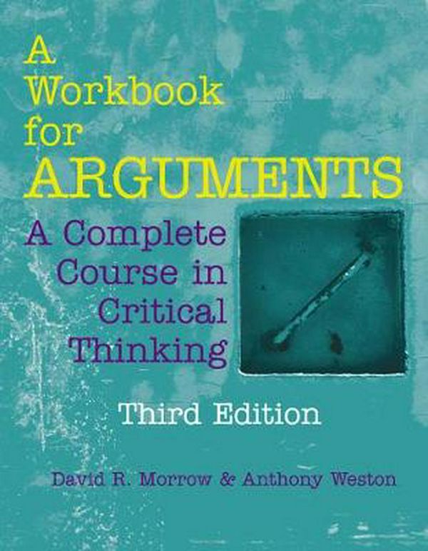 Cover Art for 9781624668333, A Workbook for Arguments: A Complete Course in Critical Thinking by David R. Morrow, Anthony Weston