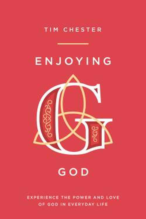Cover Art for 9781784982812, Enjoying GodExperience the Power and Love of God in Everyda... by Tim Chester