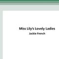 Cover Art for 9780369319708, Miss Lily's Lovely Ladies (bk 1) (16pt Large Print Edition) by Jackie French