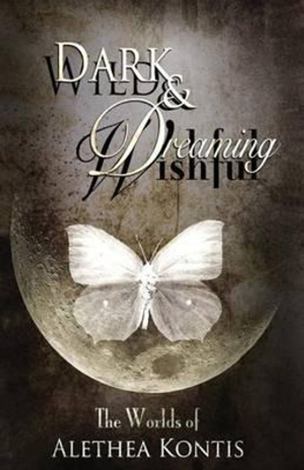Cover Art for 9781942541295, Wild and Wishful, Dark and Dreaming: The Worlds of Alethea Kontis by Alethea Kontis