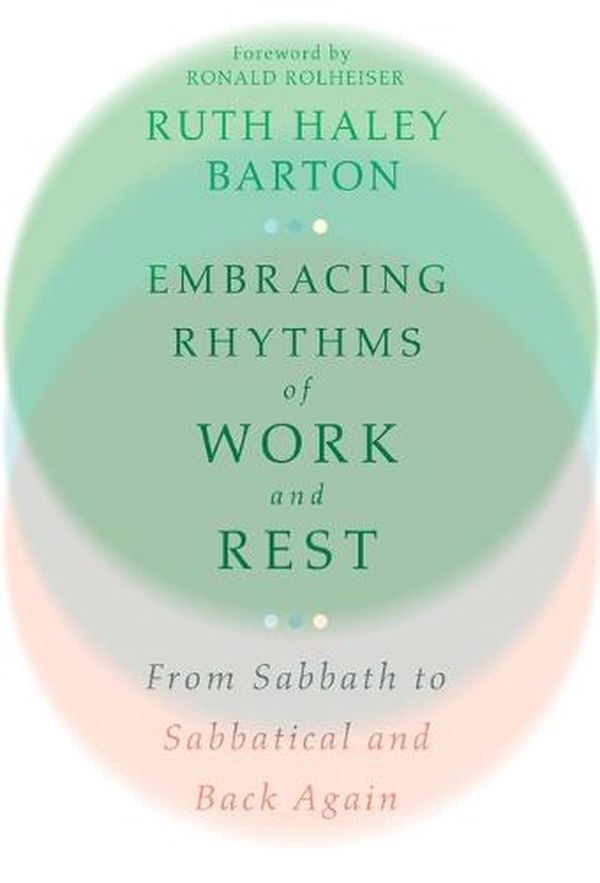 Cover Art for 9781514002636, Embracing Rhythms of Work and Rest: From Sabbath to Sabbatical and Back Again by Ruth Haley Barton