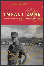 Cover Art for 9780817314026, Impact Zone: The Battle of the DMZ In Vietnam, 1967-1968 by Jim Brown