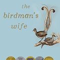 Cover Art for 9781925584387, The Birdman's Wife by Melissa Ashley