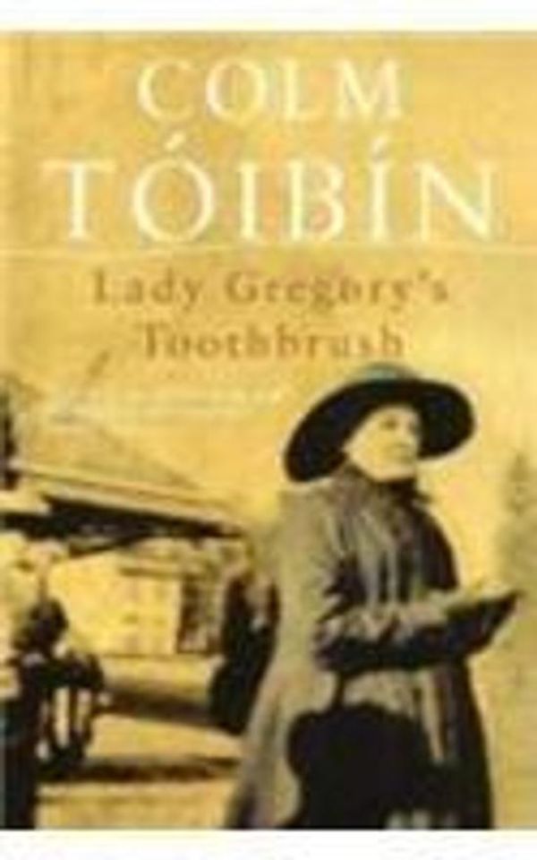 Cover Art for 9780330520959, Lady Gregory's Toothbrush by Colm Toibin