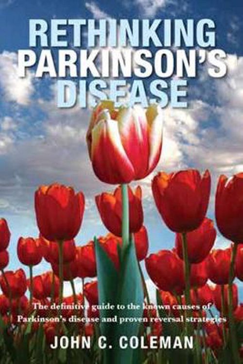 Cover Art for 9781925736465, Rethinking Parkinson's Disease: The definitive guide to the known causes of Parkinson's disease and proven reversal strategies by Coleman John