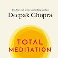 Cover Art for 9781846046841, Total Meditation: Stress Free Living Starts Here by Deepak Chopra