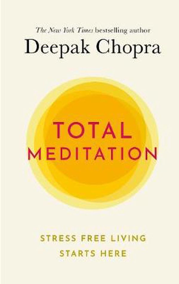 Cover Art for 9781846046841, Total Meditation: Stress Free Living Starts Here by Deepak Chopra