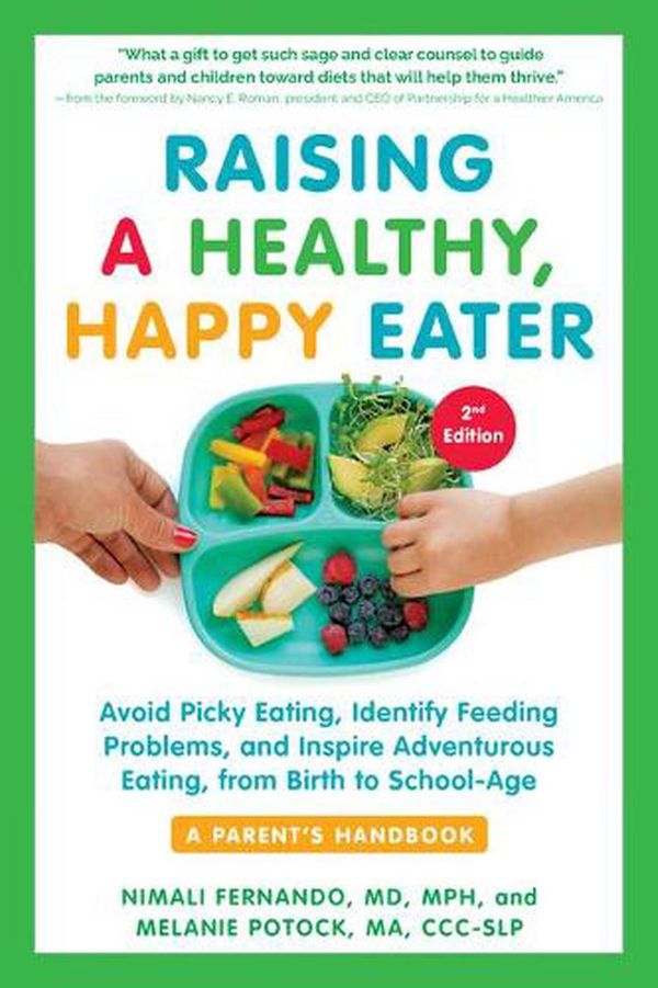 Cover Art for 9781615198757, Raising a Healthy, Happy Eater: A Parent's Handbook, Second Edition: Avoid Picky Eating, Identify Feeding Problems & Set Your Child on the Path to Adventurous Eating by Nimali Fernando, Melan Potock