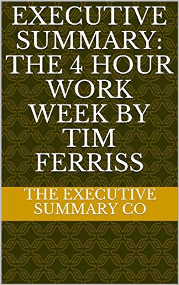 Cover Art for B07ZVXWVC8, Summary: The 4 hour work week by Tim Ferriss by Summary Co, The Executive