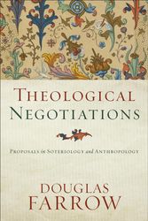 Cover Art for 9781540960399, Theological Negotiations: Proposals in Soteriology and Anthropology by Douglas Farrow