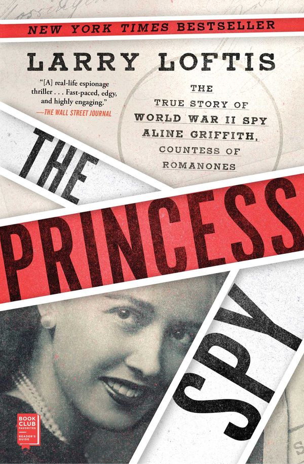 Cover Art for 9781982143879, The Princess Spy: The True Story of World War II Spy Aline Griffith, Countess of Romanones by Larry Loftis