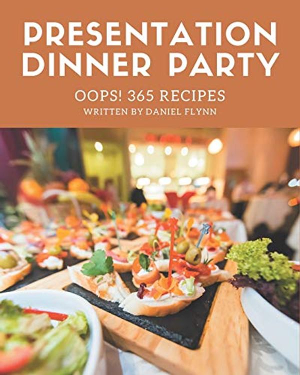 Cover Art for 9798669888954, Oops! 365 Presentation Dinner Party Recipes: A Presentation Dinner Party Cookbook for All Generation by Daniel Flynn