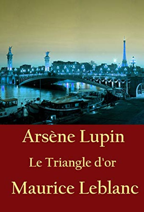 Cover Art for B07KFQVCHH, Le Triangle d'or: Arsène Lupin by Maurice Leblanc