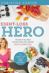 Cover Art for 9780310454519, Weight-Loss Hero: Transform Your Mind And Your Body With A Healthy Keto Lifestyle by Christine Carter