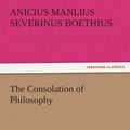 Cover Art for B007HY6DF8, The Consolation of Philosophy by Anicius Manlius Severinus Boethius