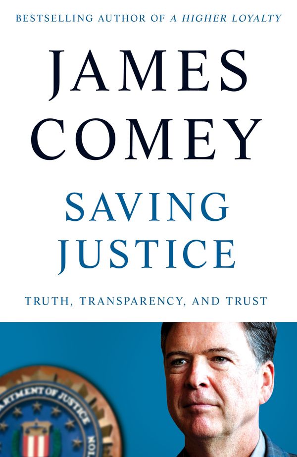 Cover Art for 9781529062854, Saving Justice: Truth, Transparency, and Trust by James Comey