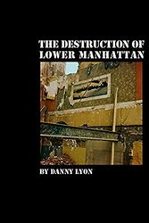 Cover Art for 9781683952312, Danny Lyon: The Destruction of Lower Manhattan (Signed Edition) by Danny Lyon, Danny Lyon