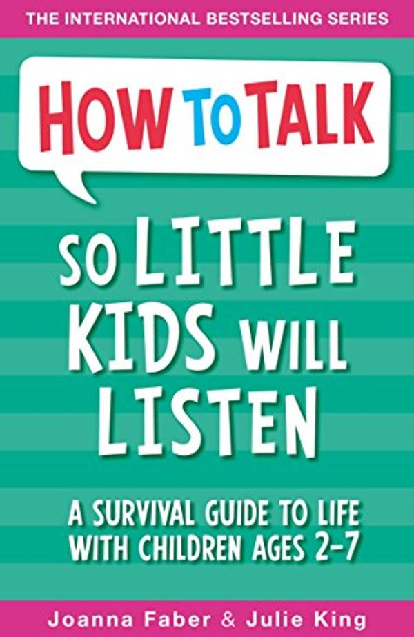Cover Art for B01LZYOXLZ, How To Talk So Little Kids Will Listen: A Survival Guide to Life with Children Ages 2-7 by Joanna Faber, Julie King