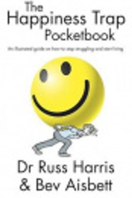 Cover Art for 9781775590811, The Happiness Trap Pocketbook: An Illustrated Guide on How to Stop Struggling and Start Living by Harris Russ Aisbett Bev