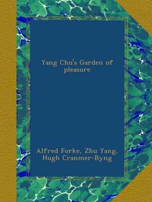 Cover Art for B009VYF6X2, Yang Chu's Garden of pleasure by Forke, Alfred, Yang, Zhu, Cranmer-Byng, Hugh