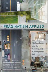 Cover Art for 9781438473376, Pragmatism Applied: William James and the Challenges of Contemporary Life (SUNY series in American Philosophy and Cultural Thought) by Clifford S. Stagoll