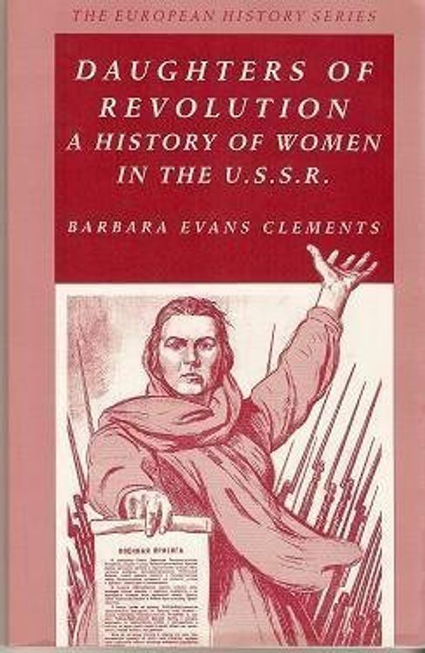 Cover Art for 9780882959085, Daughters of Revolution: History of Women in the U.S.S.R. (European History) by Barbara Evans Clements