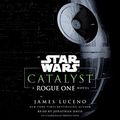 Cover Art for B01J6GNK6O, Catalyst (Star Wars): A Rogue One Novel by James Luceno