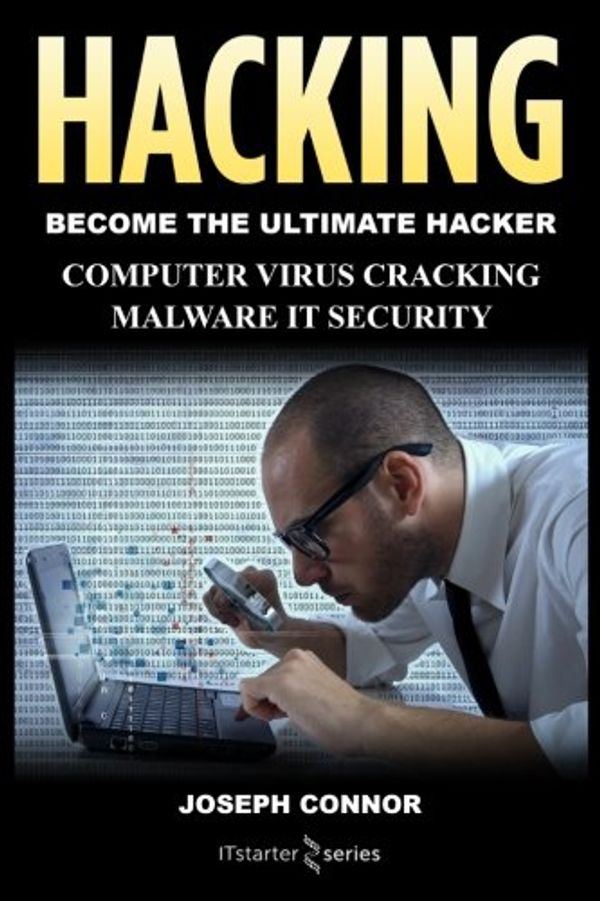 Cover Art for 9781539860723, Hacking: Become The Ultimate Hacker - Computer Virus, Cracking, Malware, IT Security (Cyber Crime, Computer Hacking, How to Hack, Hacker, Computer Crime, Network Security, Software Security) by Joseph Connor